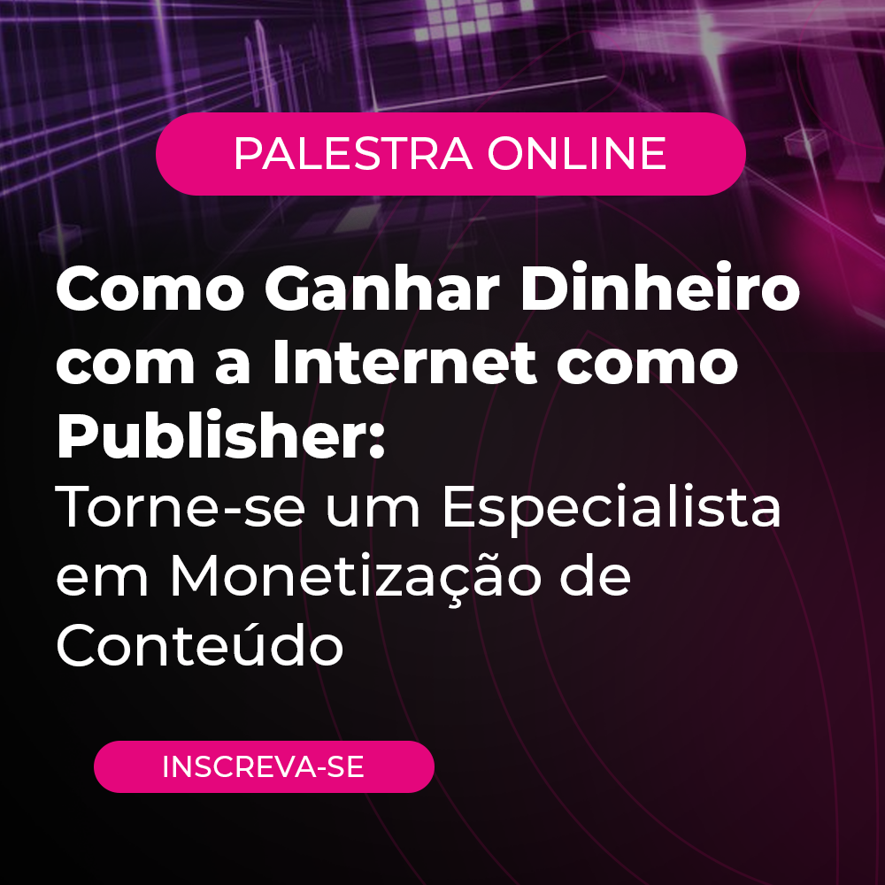 Como Ganhar Dinheiro com a Internet como Publisher: Torne-se um Especialista em Monetização de Conteúdo